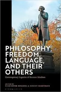 Philosophy, Freedom, Language, and their Others: Contemporary Legacies of German Idealism