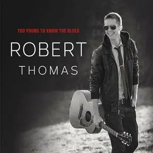 Robert Thomas - Too Young to Know the Blues (2016)