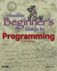 Absolute Beginner's Guide to Programming (2nd Edition) (Repost)