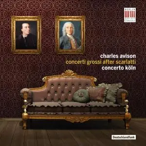 Concerto Köln - Charles Avison: Concerti Grossi After Scarlatti (2015)