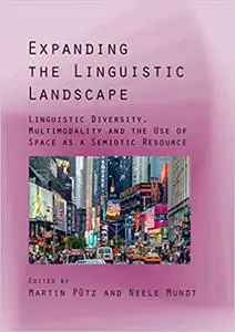 Expanding the Linguistic Landscape: Linguistic Diversity, Multimodality and the Use of Space as a Semiotic Resource