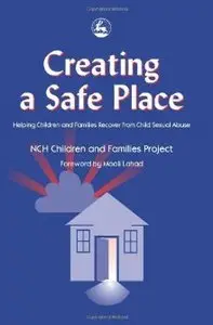 Creating a Safe Place: Helping Children and Families Recover from Child Sexual Abuse (repost)