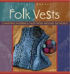 Folk Vests: 25 Knitting Patterns & Tales From Around the World