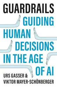 Guardrails: Guiding Human Decisions in the Age of AI