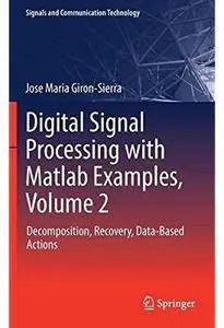 Digital Signal Processing with Matlab Examples, Volume 2: Decomposition, Recovery, Data-Based Actions [Repost]