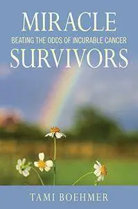 Miracle Survivors: Beating the Odds of Incurable Cancer (Repost)