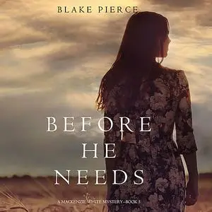 «Before He Needs (A Mackenzie White Mystery. Book 5)» by Blake Pierce