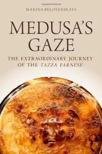 Medusa's Gaze: The Extraordinary Journey of the Tazza Farnese