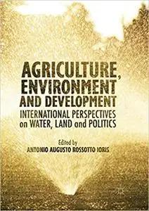 Agriculture, Environment and Development: International Perspectives on Water, Land and Politics (Repost)