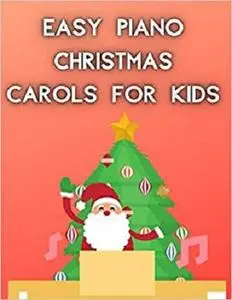 Easy Piano Christmas Carols For Kids: Christmas Piano Sheet music book
