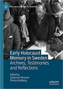 Early Holocaust Memory in Sweden: Archives, Testimonies and Reflections