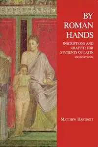 By Roman Hands: Inscriptions and Graffiti for Students of Latin, 2nd Edition