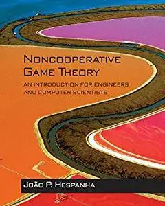 Noncooperative Game Theory: An Introduction for Engineers and Computer Scientists