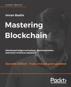 Mastering Blockchain  Distributed Ledger Technology, Decentralization, and Smart Contracts Explai...