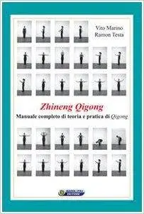 Vito Marino, Ramon Testa - Zhineng Qigong. Manuale completo di teoria e pratica di Qigong