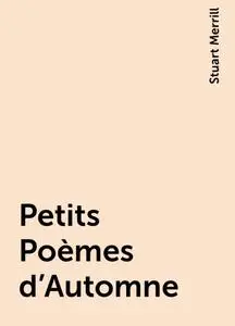 «Petits Poèmes d'Automne» by Stuart Merrill