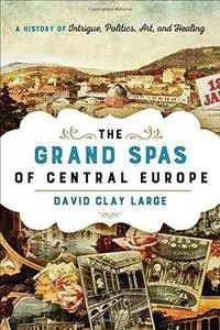 The Grand Spas of Central Europe: A History of Intrigue, Politics, Art, and Healing (Repost)