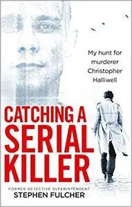 Catching a Serial Killer: My Hunt For Murderer Christopher Halliwell