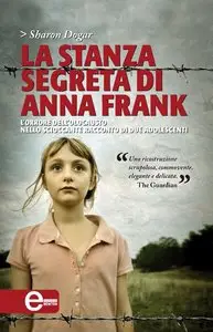 Sharon Dogar - La stanza segreta di Anna Frank