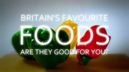 BBC - Britain's Favourite Foods - Are They Good for You? (2015)