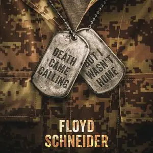 «Death Came Calling, But I Wasn't Home» by Floyd Schneider