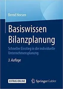 Basiswissen Bilanzplanung: Schneller Einstieg in die individuelle Unternehmensplanung, 3. Aufl.