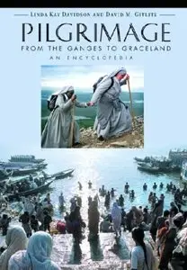 Pilgrimage: From the Ganges to Graceland: An Encyclopedia (2 Volumes)