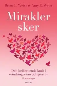 «Mirakler sker» by Brian L. Weiss,Amy E. Weiss