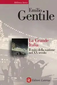 Emilio Gentile - La Grande Italia. Il mito della nazione nel XX secolo