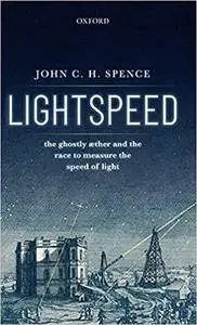 Lightspeed: The Ghostly Aether and the Race to Measure the Speed of Light (Repost)