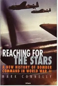 Reaching for the Stars: A New History of Bomber Command in World War II