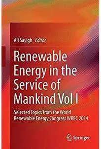Renewable Energy in the Service of Mankind Vol I: Selected Topics from the World Renewable Energy Congress WREC 2014