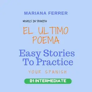 «Novels in Spanish: EL Ultimo Poema» by Mariana Ferrer