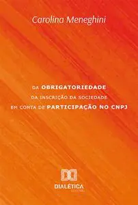 «Da obrigatoriedade da inscrição da Sociedade em Conta de Participação no CNPJ» by Carolina Meneghini