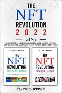 The Nft Revolution 2022: 2 in 1 Basic guide for beginners + Crypto art & Fashion Edition.
