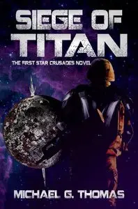 Michael G. Thomas - Siege of Titan (Star Crusades, Book 1)