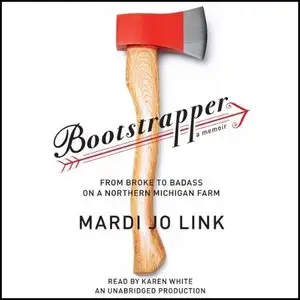 Bootstrapper: From Broke to Badass on a Northern Michigan Farm (Audiobook)