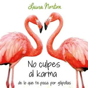 «No culpes al karma de lo que te pasa por gilipollas» by Laura Norton