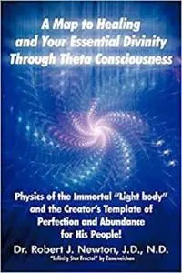 A Map to Healing and Your Essential Divinity Through Theta Consciousness