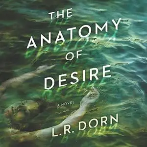 The Anatomy of Desire: A Novel [Audiobook]