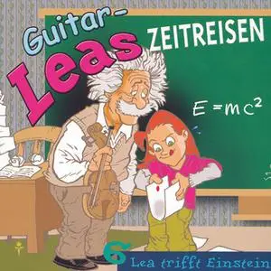 «Guitar-Leas Zeitreisen - Teil 6: Lea trifft Einstein» by Step Laube