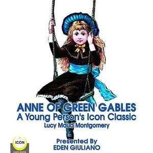 «Anne Of Green Gables - A Young Person’s Icon Classic» by Lucy Maud Montgomery