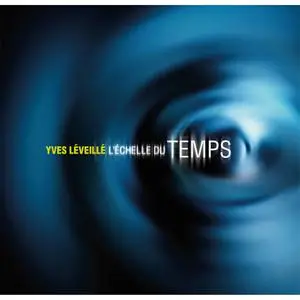 Yves Leveille - L'échelle du temps (2022) [Official Digital Download 24/96]