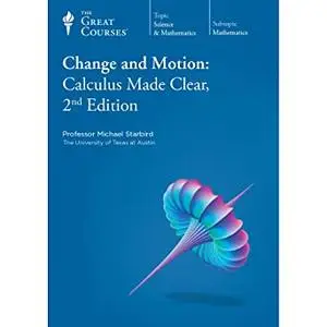 TTC Video - Change and Motion: Calculus Made Clear, 2nd Edition [720p]