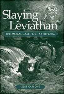 Slaying Leviathan: The Moral Case for Tax Reform