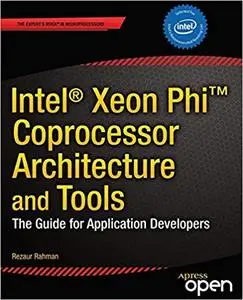 Intel Xeon Phi Coprocessor Architecture and Tools: The Guide for Application Developers