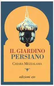 Chiara Mezzalama - Il giardino persiano