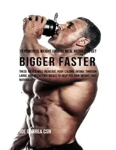 «70 Powerful Weight Gaining Meal Recipes to Get Bigger Faster: These Meals Will Increase Your Calorie Intake Through Lar