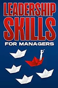 LEADERSHIP SKILLS FOR MANAGERS: Management Skills for Managers