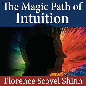 «The Magic Path of Intuition» by Florence Scovel Shinn